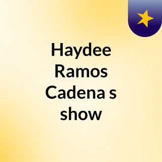 Haydee Ramos Cadena's show