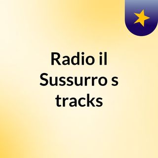Radio il Sussurro's tracks