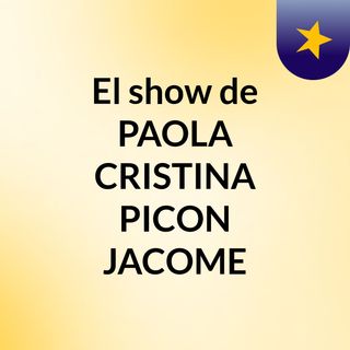 El show de PAOLA CRISTINA PICON JACOME