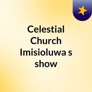 Celestial Church Imisioluwa's show