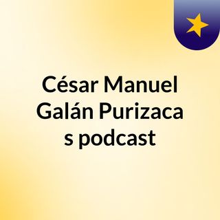 César Manuel Galán Purizaca's podcast