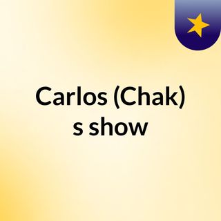 Carlos (Chak)'s show