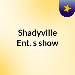 Shadyville Ent.'s show