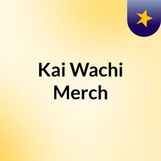 Kai Wachi Merch