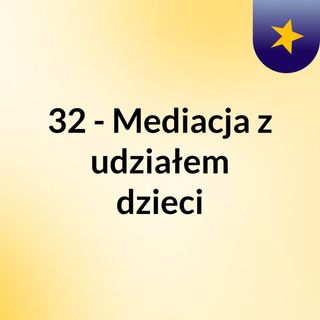 32 - Mediacja z udziałem dzieci