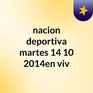 nacion deportiva martes 14/10/2014en viv