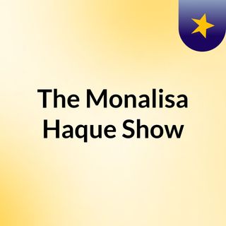 The Monalisa Haque Show