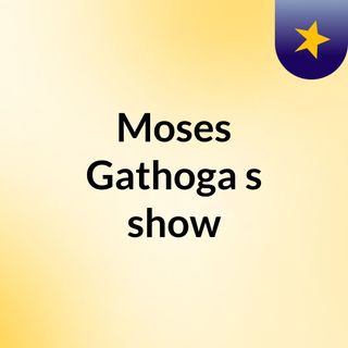 Moses Gathoga's show