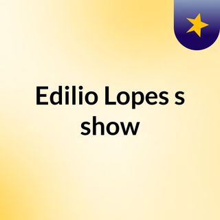 Edilio Lopes's show