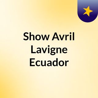 Show Avril Lavigne Ecuador