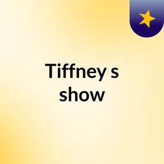 Tiffney's show