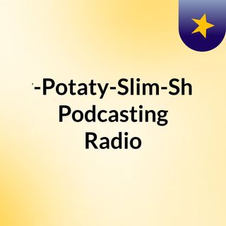 Aidy-Potaty-Slim-Shadyś Podcasting Radio