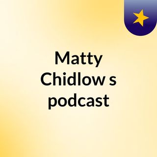 Matty Chidlow's podcast