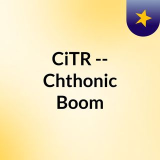 CiTR -- Chthonic Boom