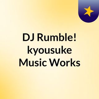 DJ Rumble!/kyousuke Music Works