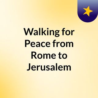 Walking for Peace from Rome to Jerusalem