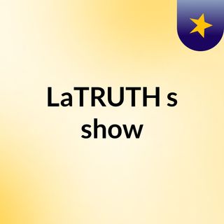 LaTRUTH's show