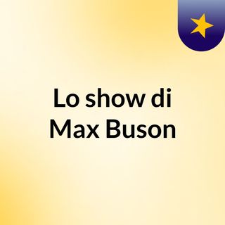 Lo show di Max Buson