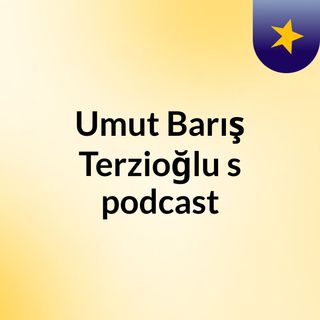 Umut Barış Terzioğlu's podcast