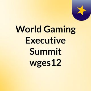 World Gaming Executive Summit #wges12