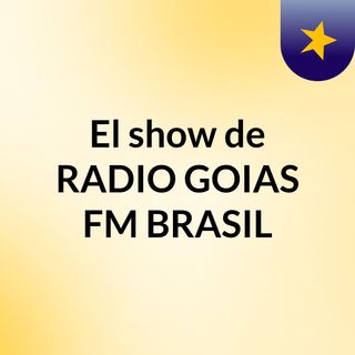 El show de RADIO GOIAS FM BRASIL