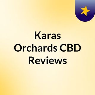 Karas Orchards CBD Reviews
