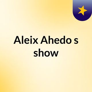 Aleix Ahedo's show