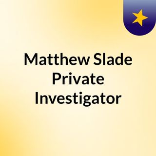 Matthew Slade, Private Investigator