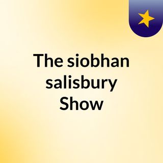 The siobhan salisbury Show