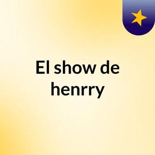 El show de henrry