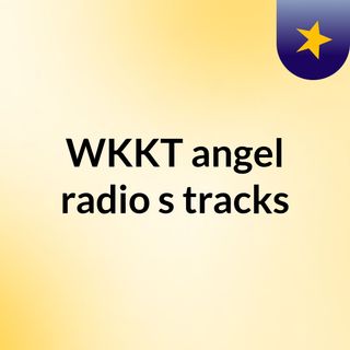 WKKT angel radio's tracks