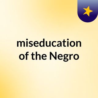 miseducation of the Negro