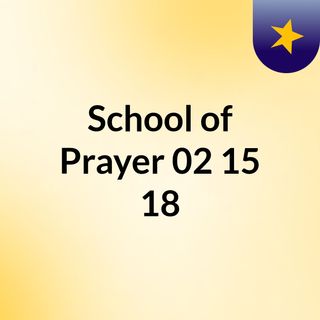 School of Prayer 02/15/18