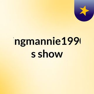 Kingmannie1990s's show