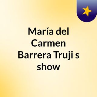 María del Carmen Barrera Truji's show