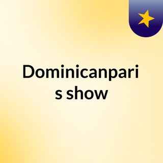 TheDominicanparisien's show