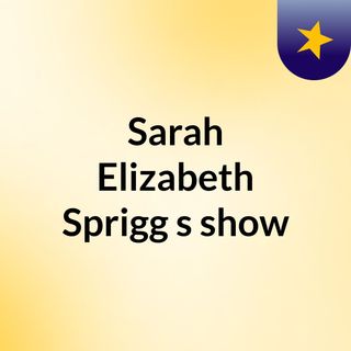 Sarah Elizabeth Sprigg's show