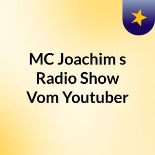 MC Joachim s Radio Show Vom Youtuber