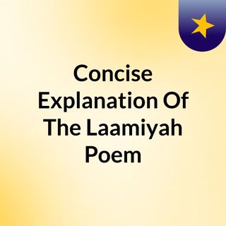 Concise Explanation Of The Laamiyah Poem