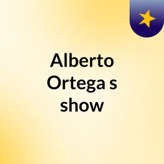 Alberto Ortega's show