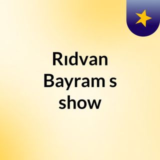 ridvan bayram s show