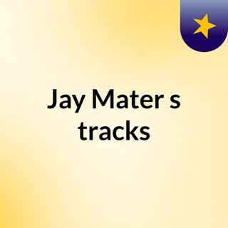 Jay Mater's tracks
