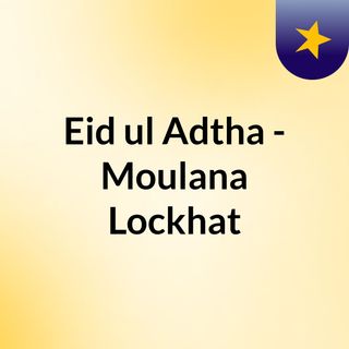 Eid ul Adtha - Moulana Lockhat