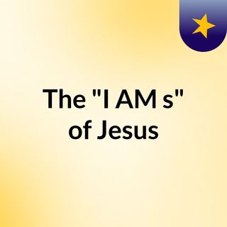 The "I AM's" of Jesus