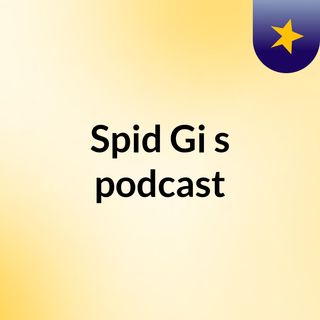 Spid Gi's podcast