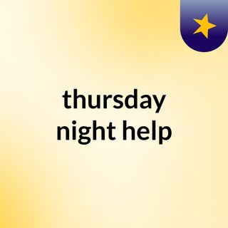 thursday night help