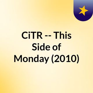 CiTR -- This Side of Monday (2010)