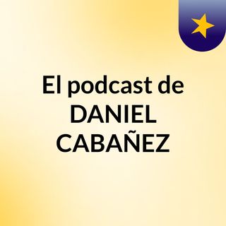 El podcast de DANIEL CABAÑEZ