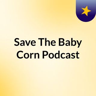 save the baby corn episode 13