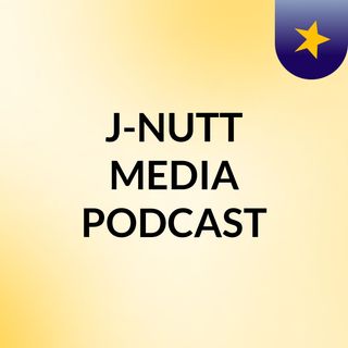 J-NUTT MEDIA PODCAST